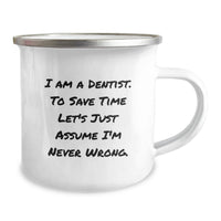 Load image into Gallery viewer, Funny Dentist Gifts from Men to Friends for Mother's Day Unique Camping Mug - I Am A Dentist. To Save Time Let's Just Assume I'm Never Wrong. - Image 2