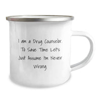 Load image into Gallery viewer, Gifts from Loved Ones to Support Drug Counselor Friends on Valentine's - Funny Camping Mug with 'I Am A Drug Counselor. To Save Time Let's Just Assume I'm Never Wrong.' Quote - Image 2