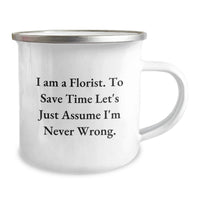 Load image into Gallery viewer, Funny Gifts from Florist Friends for Birthday - 'I Am A Florist. To Save Time Let's Just Assume I'm Never Wrong.' Camping Mug - Image 2