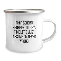 Load image into Gallery viewer, Funny General Manager Camping Mug Gifts from Friends for Dad's Special Day - 'I Am A General Manager. To Save Time Let's Just Assume I'm Never Wrong.' - Image 2