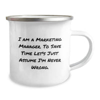 Load image into Gallery viewer, Funny Gifts from Marketing Managers for Marketing Managers - I Am A Marketing Manager To Save Time Let's Just Assume I'm Never Wrong Mother's Day Camping Mug - Image 2
