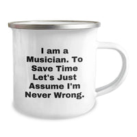 Load image into Gallery viewer, Funny Musician Gifts from Mom or Dad - I Am A Musician. To Save Time Let's Just Assume I'm Never Wrong. Camping Mug for Musician Friends and Family - Image 2