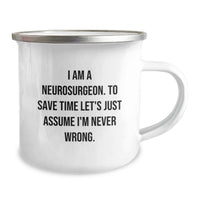 Load image into Gallery viewer, Funny Neurosurgeon Gifts, Mother's Day Unique Gifts for Neurosurgeon, Camping Mug from Family, 'I Am A Neurosurgeon. To Save Time Let's Just Assume I'm Never Wrong.' - Image 2