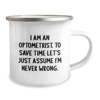 Load image into Gallery viewer, Funny Optometrist Gifts for Men Birthday Unique Camping Mug - 'I Am An Optometrist. To Save Time Let's Just Assume I'm Never Wrong.' Funny Optometrist Humor Gifts from Friends - Image 2