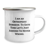 Load image into Gallery viewer, Funny Orthopedic Surgeon Gifts from Men for Mother's Day Unique Camping Mug - I Am An Orthopedic Surgeon. To Save Time Let's Just Assume I'm Never Wrong. - Image 2