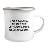 Load image into Gallery viewer, Gifts from Friends for Painter Mom - Funny Camping Mug, 'I Am A Painter, To Save Time Let's Just Assume I'm Never Wrong.' - Image 2