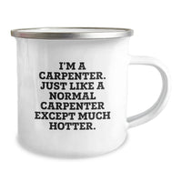 Load image into Gallery viewer, Funny Carpenter Gifts for Graduation, I&#39;m A Carpenter. Just Like A Normal Carpenter Except Much Hotter., 12 oz Camping Mug from Friends to Carpenter Men, Unique Gifts for Carpenter Graduates - Image 2
