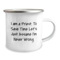 Load image into Gallery viewer, Gifts from Men for Priest - Funny Camping Mug for Father's Day, 'I Am A Priest. To Save Time Let's Just Assume I'm Never Wrong.' - Unique Enamel Finish - Image 2