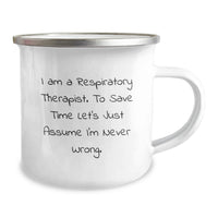 Load image into Gallery viewer, Funny Respiratory Therapist Gifts from Family to Daughter - Mother's Day Unique Camping Mug - I Am A Respiratory Therapist. To Save Time Let's Just Assume I'm Never Wrong. - Image 2
