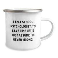 Load image into Gallery viewer, Funny School Psychologist Gifts, Mom's Day Unique Gifts from Family, School Psychologist Camping Mug, 'I Am A School Psychologist. To Save Time Let's Just Assume I'm Never Wrong.' Quote - Image 2
