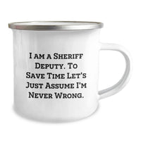 Load image into Gallery viewer, Funny Gifts from Family for Sheriff Deputy - Camping Mug, Mother's Day Unique Gifts, I Am A Sheriff Deputy To Save Time Let's Just Assume I'm Never Wrong. - Image 2