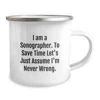 Load image into Gallery viewer, Sonographer Humor Gifts from Men, Unique Father's Day Unique Gifts for Sonographer, Camping Mug with Funny Quote 'I Am A Sonographer. To Save Time Let's Just Assume I'm Never Wrong.' - Image 2