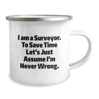 Load image into Gallery viewer, Funny Surveyor Gifts for Surveyor Mom, Unique Mother's Day Unique Gifts from Friends, Camping Mug with Surveyor Quote - 'I Am A Surveyor. To Save Time Let's Just Assume I'm Never Wrong.' - Image 2