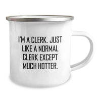 Load image into Gallery viewer, Funny Clerk Camping Mug Gifts from Men to Clerk for Graduation, I&#39;m A Clerk, Just Like A Normal Clerk Except Much Hotter., Unique Gifts for Clerk, Men, and Women - Image 2
