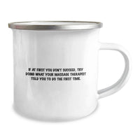 Load image into Gallery viewer, Funny Quote Gifts from Men to Massage Therapist Friends for Mother's Day - If At First You Don't Succeed, Try Doing What Your Massage Therapist Told You To Do The First Time. - Camping Mug - Image 2
