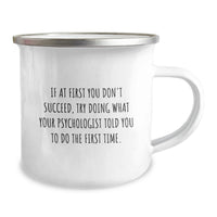 Load image into Gallery viewer, Funny Psychologist Gifts for Men - If At First You Don't Succeed, Try Doing What Your Psychologist Told You To Do The First Time. - Unique Camping Mug for Father's Day - Image 2
