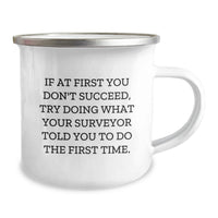 Load image into Gallery viewer, Funny Surveyor Gifts from Men to Surveyor for Father's Day Unique Camping Mug, Inspirational Quote 'If At First You Don't Succeed, Try Doing What Your Surveyor Told You To Do The First Time.' - Image 2