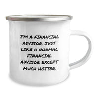 Load image into Gallery viewer, Financial Advisor Funny Gifts from Friends for Graduation Unique Camping Mug - &#39;I&#39;m A Financial Advisor. Just Like A Normal Financial Advisor Except Much Hotter.&#39; - Image 2
