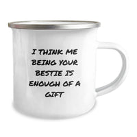 Load image into Gallery viewer, Funny Bestie Gifts from Friends for Bestie, Bestie Camping Mug for Graduation, I Think Me Being Your Bestie Is Enough Of A Gift Quote - Image 2
