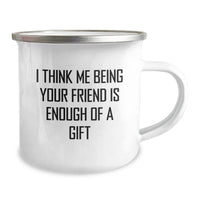 Load image into Gallery viewer, Funny Friend Gifts from Men to Friend, I Think Me Being Your Friend Is Enough Of A Gift, Camping Mug for Birthday - Image 2
