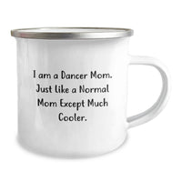 Load image into Gallery viewer, Funny Dancer Graduation Gifts from Mom - Camping Mug for Dancer Moms, Unique and Inspirational - 'I Am A Dancer Mom Except Much Cooler' - Image 2