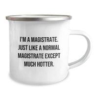 Load image into Gallery viewer, Magistrate Humor Gifts from Friends for Birthday Unique Camping Mug, Funny Quote I&#39;m A Magistrate. Just Like A Normal Magistrate Except Much Hotter., Complete with 12 oz Capacity and Enamel Finish - Image 2
