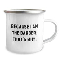 Load image into Gallery viewer, Funny Barber Gifts from Men to Barber Friends Unique Graduation Unique Gifts for Friends - Camping Mug Because I Am The Barber. That's Why. - Image 2