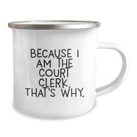 Load image into Gallery viewer, Court Clerk Humor Gifts from Friends and Family, Funny Court Clerk Camping Mug for Men and Women, Because I Am The Court Clerk. That's Why. Unique Graduation Gifts - Image 2