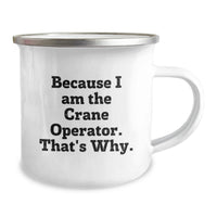 Load image into Gallery viewer, Funny Gifts for Crane Operator Men, Because I Am The Crane Operator. That's Why. Engraved Camping Mug for Graduation Unique Gifts - Image 2