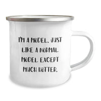 Load image into Gallery viewer, Funny Gifts for Models, I&#39;m A Model, Just Like A Normal Model Except Much Hotter, Birthday Unique Gifts from Friends, Model Camping Mugs - Image 2
