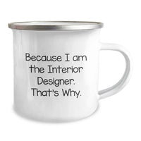 Load image into Gallery viewer, Gifts from Interior Designers, Unique Valentine's Unique Gifts for Men, Women, Friends - Because I Am The Interior Designer. That's Why. Funny Camping Mug - Image 2
