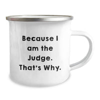 Load image into Gallery viewer, Judge Inspired Camping Mug, Funny Quote 'Because I Am The Judge. That's Why.' Gifts for Judges, Men, Friends, Family - Image 2