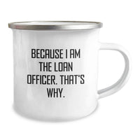 Load image into Gallery viewer, Funny Loan Officer Gifts for Men, Unique Graduation Gift for Loan Officer Friends from Family, Because I Am The Loan Officer That's Why Camping Mug - Image 2