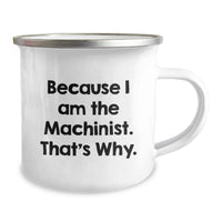 Load image into Gallery viewer, Funny Machinist Gifts from Men, Stainless Steel Camping Mug for Machinist Friends, Because I Am The Machinist That's Why Graduation Unique Gifts - Image 2