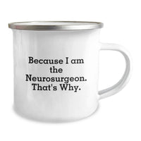 Load image into Gallery viewer, Funny Gift for Neurosurgeon Friends, Because I Am The Neurosurgeon. That's Why. - Graduation Unique Gifts from Family to Men, Camping Mug for Neurosurgeons - Image 2