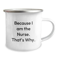 Load image into Gallery viewer, Funny Nurses Gifts from Men to Women Graduation Unique Unique Gifts for Nurses Camping Mug Because I Am The Nurse That's Why. - Image 2