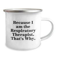 Load image into Gallery viewer, Funny Gifts for Respiratory Therapist Camping Mug, Because I Am The Respiratory Therapist. That's Why. - Perfect Graduation Unique Gifts from Friends - Image 2