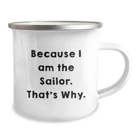 Load image into Gallery viewer, Funny Sailor Gifts from Friends - Because I Am The Sailor. That's Why. Men Camping Mug for Sailor Graduation Unique Gifts - Image 2