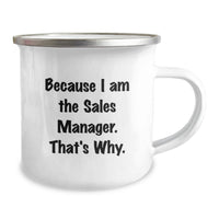 Load image into Gallery viewer, Funny Sales Manager Gifts for Graduation, Because I Am The Sales Manager. That's Why. - Camping Mug for Sales Manager Men, Women, Friends, Coworkers - Image 2