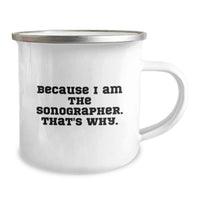Load image into Gallery viewer, Funny Sonographer Gifts Camping Mug Because I Am The Sonographer. That's Why. Gift for Sonographer - Image 2