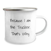 Load image into Gallery viewer, Funny Trucker Camping Mug Gifts from Family to Trucker for Graduation - Because 'I Am The Trucker. That's Why.' - Image 2