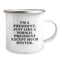 Load image into Gallery viewer, Funny President Gifts - I&#39;m A President. Just Like A Normal President Except Much Hotter. - Camping Mug for Graduation, Unique Gifts from Friends to President, Men, or Women - Image 2
