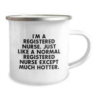 Load image into Gallery viewer, Funny Registered Nurse Gifts for Her - I&#39;m A Registered Nurse. Just Like A Normal Registered Nurse Except Much Hotter. - Camping Mug from Friends, Coworkers or Family on Birthday - Image 2
