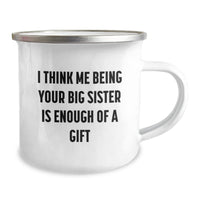 Load image into Gallery viewer, Funny Big Sister Gifts from Mom, &#39;I Think Me Being Your Big Sister Is Enough Of A Gift&#39; Graduation Camping Mug for Big Sister - Image 2
