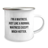 Load image into Gallery viewer, Funny Waitress Gifts from Friends for Waitress Birthday, I&#39;m A Waitress. Just Like A Normal Waitress Except Much Hotter. Camping Mug, 12 oz Stainless Steel with Enamel Finish - Image 2
