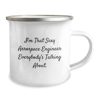 Load image into Gallery viewer, Funny, Unique Gifts from Friends to Aerospace Engineer, &#39;I&#39;m That Sexy Aerospace Engineer Everybody&#39;s Talking About.&#39; Funny Camping Mug for Birthday - Image 2
