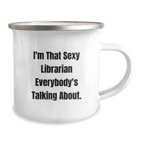 Load image into Gallery viewer, Funny Librarian Gifts from Friends, I'm That Sexy Librarian Everybody's Talking About. Graduation Unique Camping Mugs for Women Librarians - Image 2