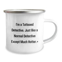 Load image into Gallery viewer, Funny Detective Camping Mug Gifts for Men from Friends Graduation Unique Ideas, 'I'm A Tattooed Detective, Just Like A Normal Detective Except Much Hotter.' - Image 2