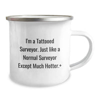 Load image into Gallery viewer, Funny Gift for Surveyor Friends Birthday Unique Camping Mug, I'm A Tattooed Surveyor Except Much Hotter., Perfect for Surveyor Enthusiasts, Men or Women, Coworkers, Family - Image 2