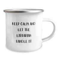 Load image into Gallery viewer, Funny Librarian Gifts for Birthday - Camping Mug with Keep Calm And Let The Librarian Handle It - Gifts from Friends for Librarian - Image 2